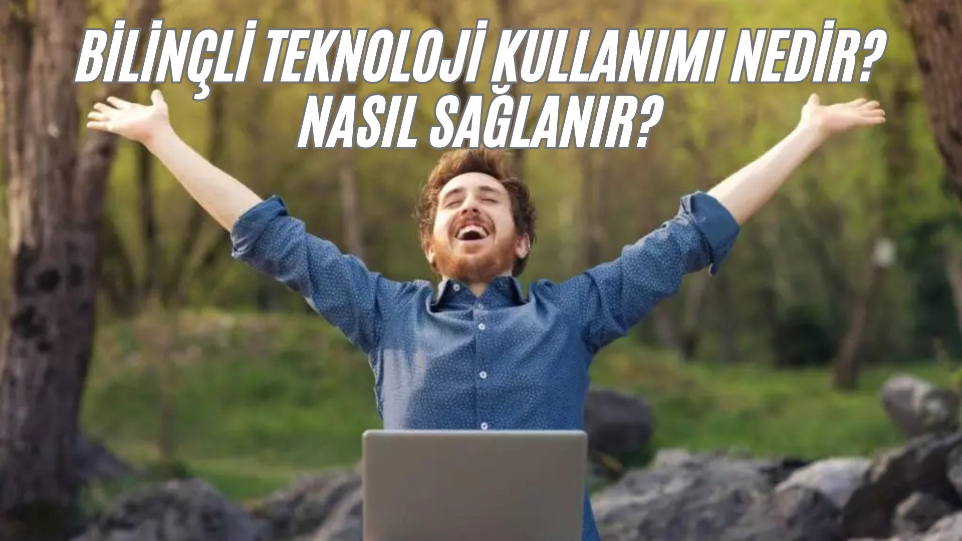 Bilinçli Teknoloji Kullanımı Nedir? Nasıl Sağlanır? bilinçli teknoloji kullanımı nedir nasıl sağlanır (5)