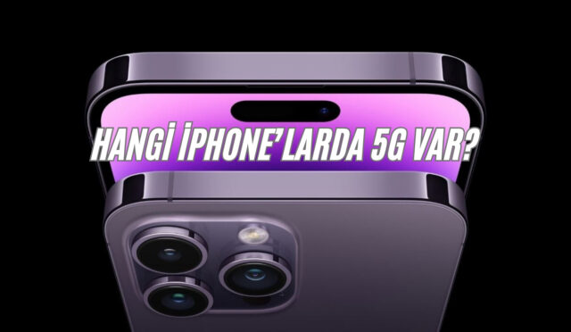 Hangi iPhone’larda 5G Var?