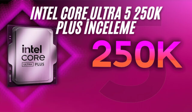 Intel Core Ultra 5 250K Plus İncelemesi