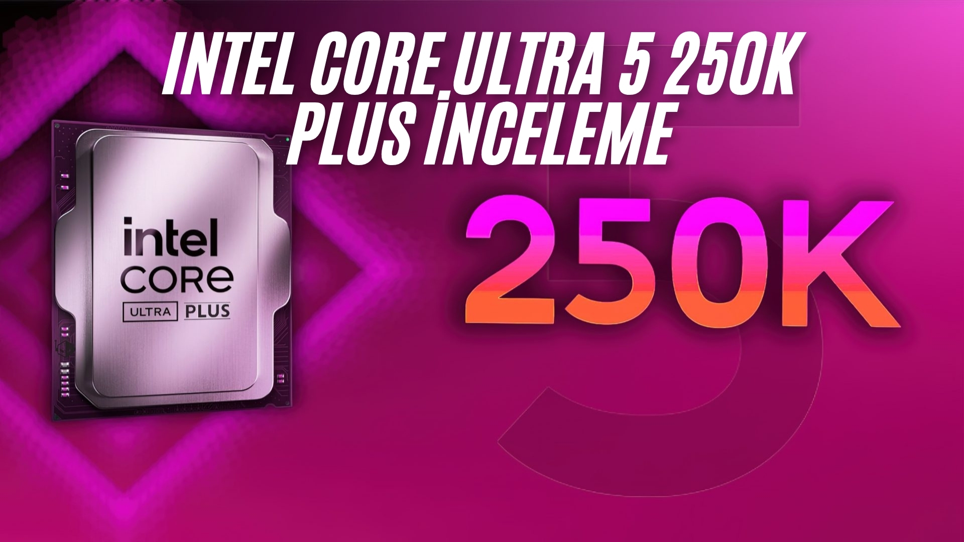 Intel Core Ultra 5 250K Plus İncelemesi intel core ultra 5 250k plus inceleme