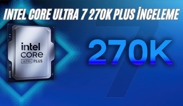 Intel Core Ultra 7 270K Plus İnceleme