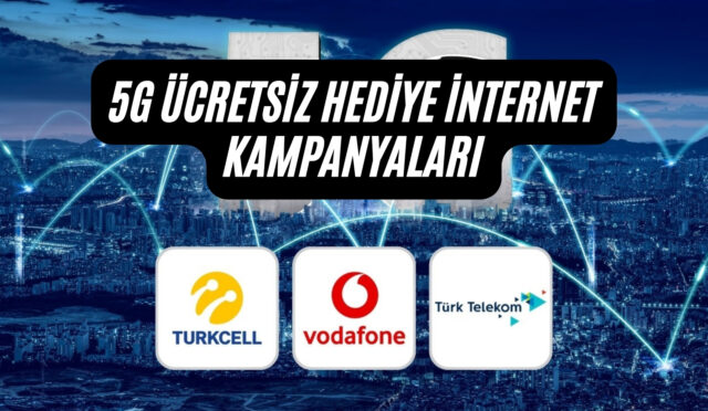 5G Ücretsiz Hediye İnternet Kampanyaları: Operatörler Ne Veriyor?