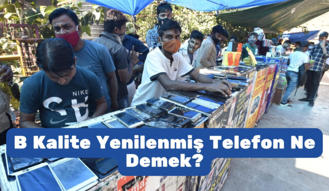B Kalite Yenilenmiş Telefon Ne Demek?