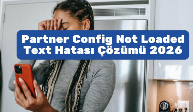 Partner Config Not Loaded Text Hatası Çözümü 2026