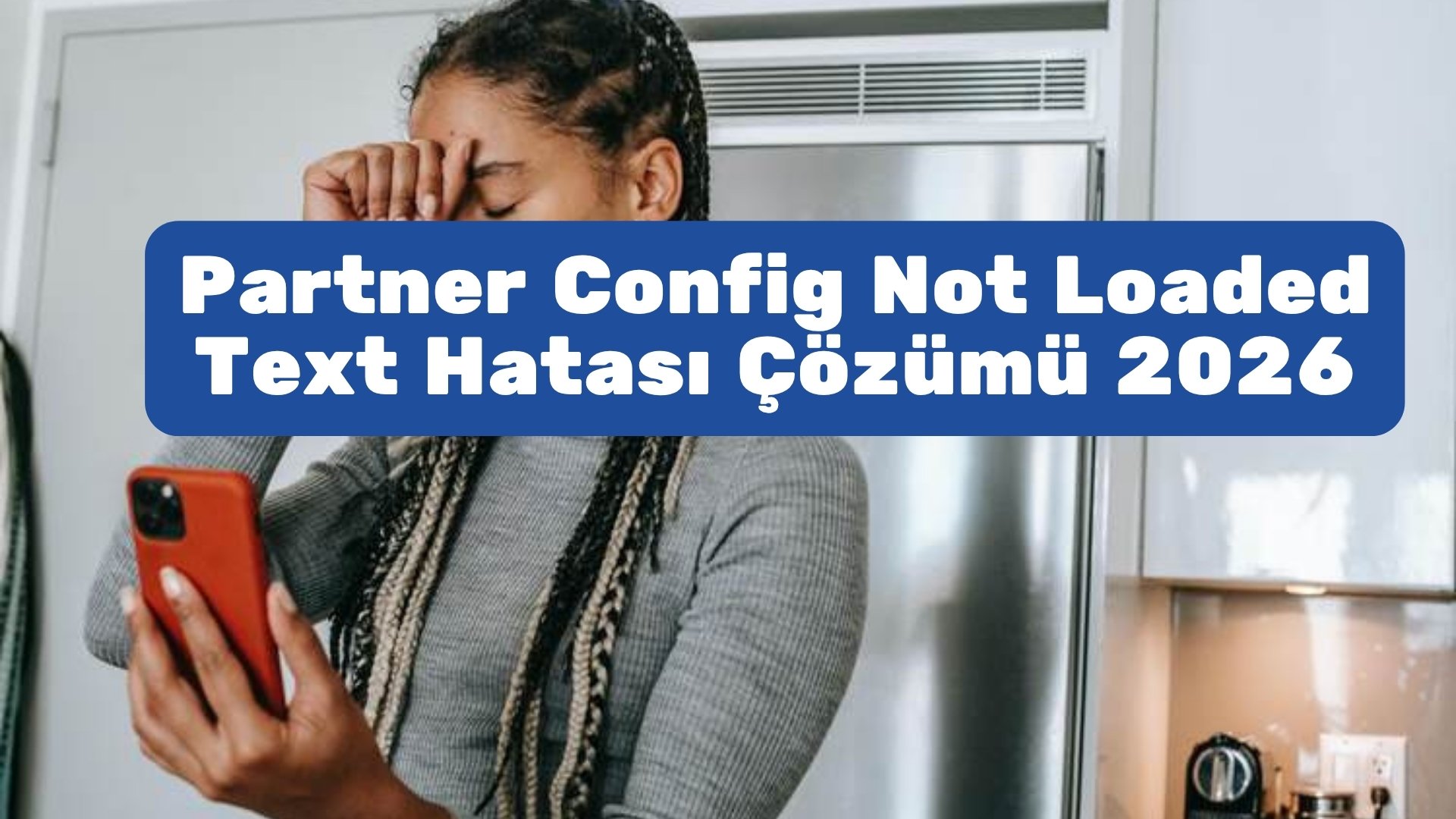 Partner Config Not Loaded Text Hatası Çözümü 2026 Partner Config Not Loaded Text Hatası Çözümü 2026