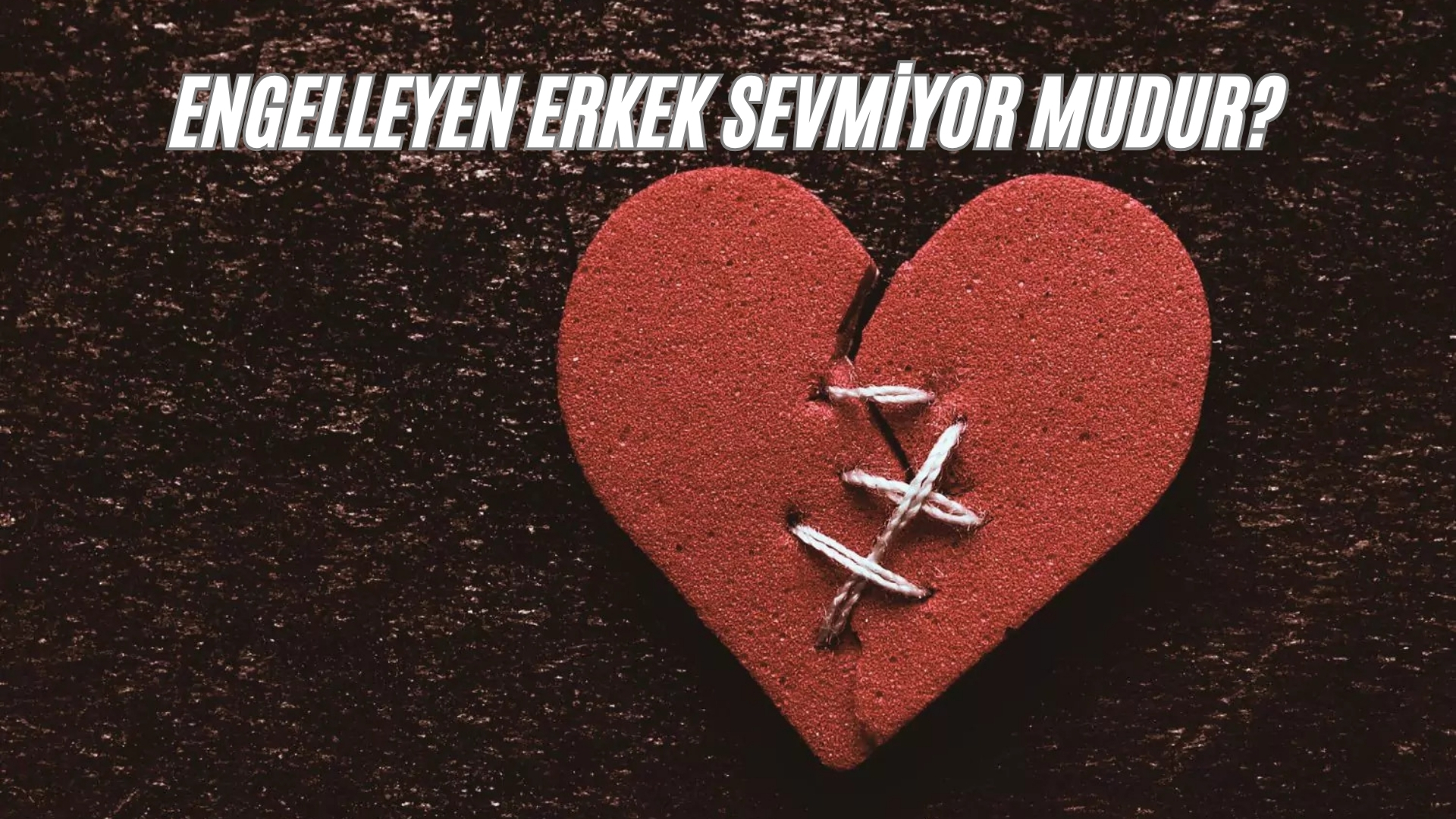 Engelleyen Erkek Sevmiyor mudur? engelleyen erkek sevmiyor mudur