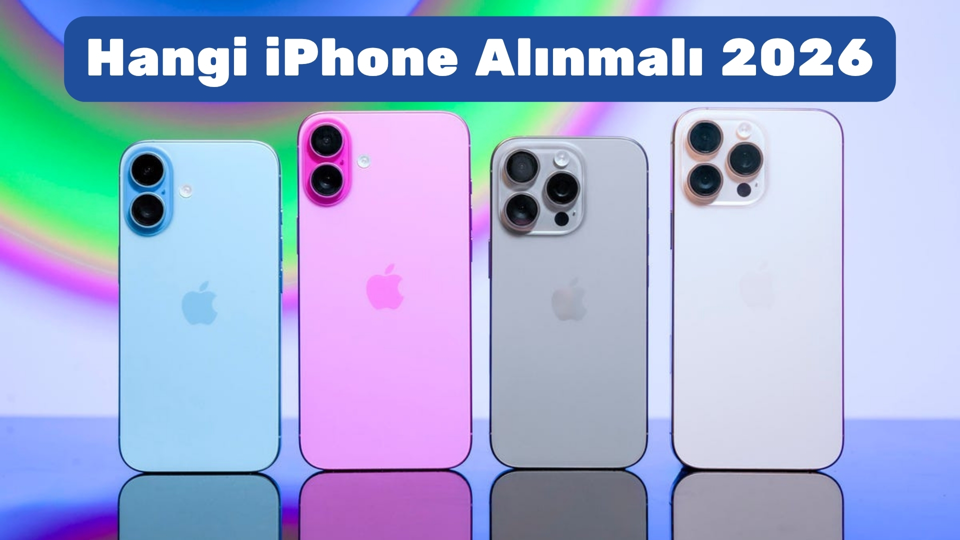 Hangi iPhone Alınmalı 2026 hangi iphone alınmalı 2026