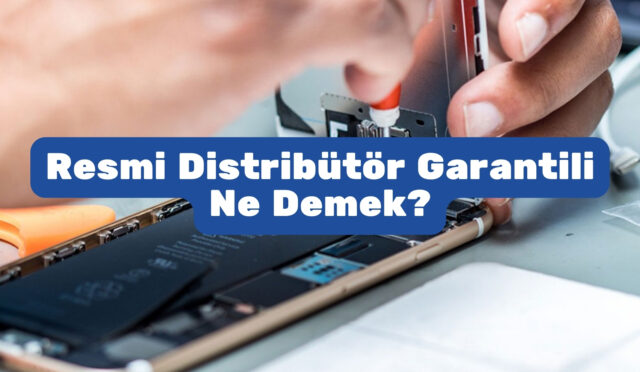 Resmi Distribütör Garantili Ne Demek?