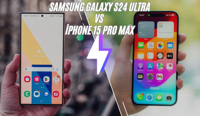 Samsung Galaxy S24 Ultra vs iPhone 15 Pro Max Karşılaştırması