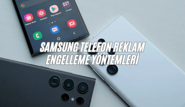 Samsung Telefon Reklam Engelleme: En Etkili Yöntemler 2026