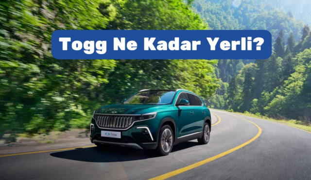 Togg Ne Kadar Yerli?