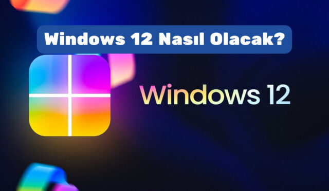 Windows 12 Nasıl Olacak?