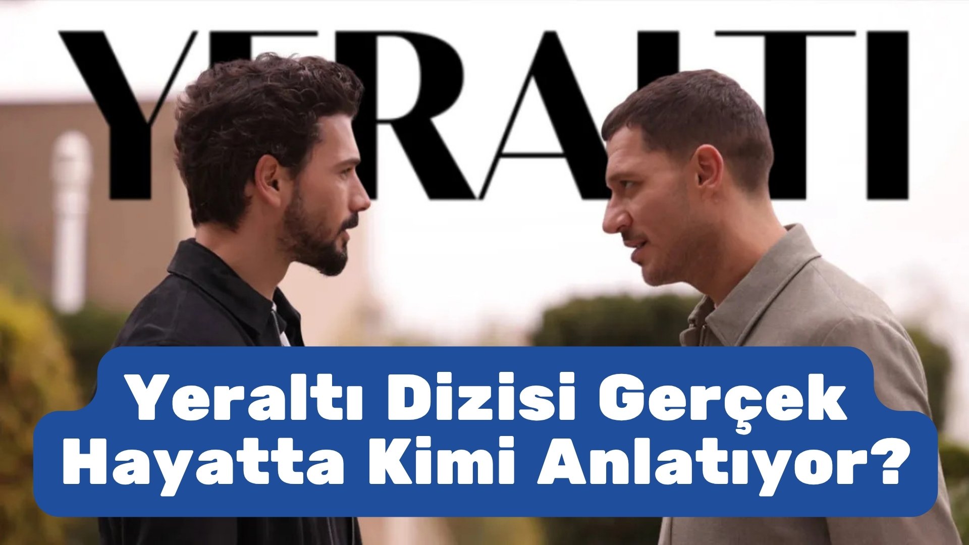 Yeraltı Dizisi Gerçek Hayatta Kimi Anlatıyor? yeraltı dizisi gerçek hayatta kimi anlatıyor